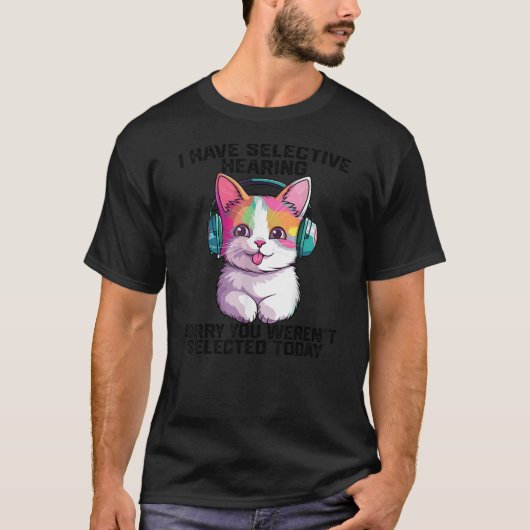 I Have Selective Hearing cool funny cat Wearing he Tシャツ (正面)