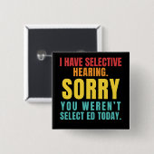 I Have Selective Hearing Funny Sarcastic Dad Joke 缶バッジ (正面&裏面)