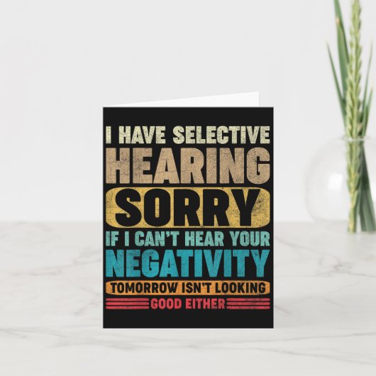 I Have Selective Hearing I Can't Hear Your Negativ カード (正面)