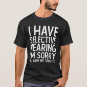 I Have Selective Hearing Sorry You Were Not Select Tシャツ (正面)