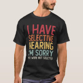 I Have Selective Hearing Sorry You Were Not Select Tシャツ (正面)
