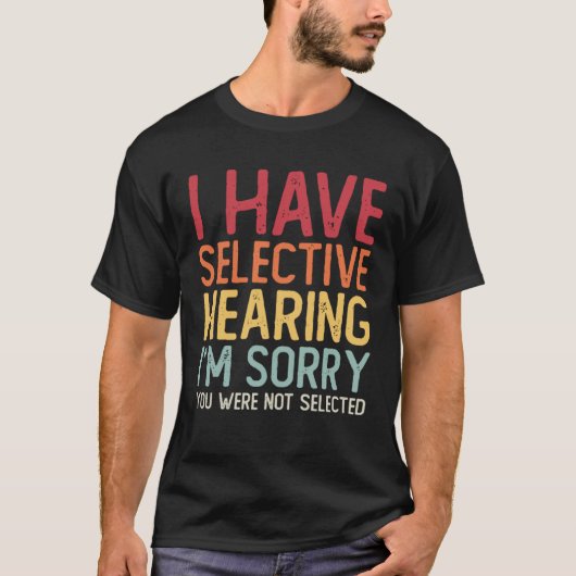 I Have Selective Hearing Sorry You Were Not Select Tシャツ (正面)