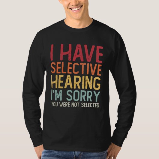 I Have Selective Hearing Sorry You Were Not Select Tシャツ (正面)