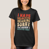 I Have Selective Hearing You Weren t Selected Toda Tシャツ (正面)