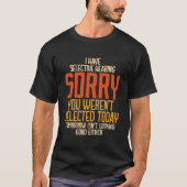 I Have Selective Hearing You Weren'T Selected Tシャツ (正面)