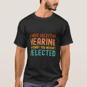 I Have Selective Hearing You Weren'T Selected Toda Tシャツ (正面)