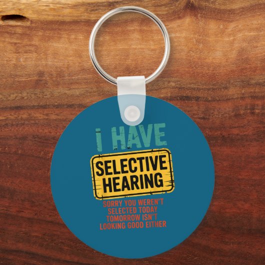 I Have Selective Hearing You Werent Selected Today キーホルダー (正面)