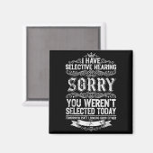 I Have Selective Hearing You Werent Selected Today マグネット (正面/裏面)