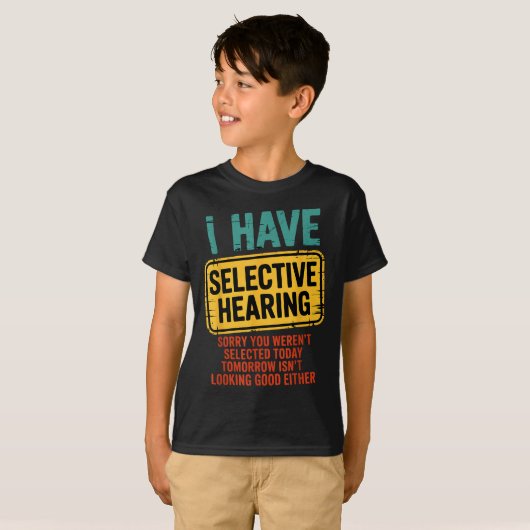 I Have Selective Hearing You Werent Selected Today Tシャツ (正面フル)