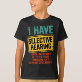 I Have Selective Hearing You Werent Selected Today Tシャツ (正面)