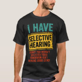 I Have Selective Hearing You Werent Selected Today Tシャツ (正面)