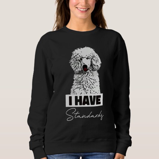 I Have Standards  Standard Poodle Cute スウェットシャツ (正面)