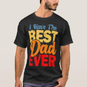 I Have The Best Dad Ever Happy Best Dad Tシャツ (正面)