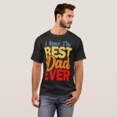 I Have The Best Dad Ever Happy Best Dad Tシャツ (正面フル)
