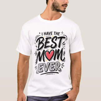 I Have The Best Mom Ever graphic trendy Tシャツ