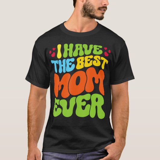 I Have The Best Mom Ever Groovy Style Tee For Man  Tシャツ (正面)