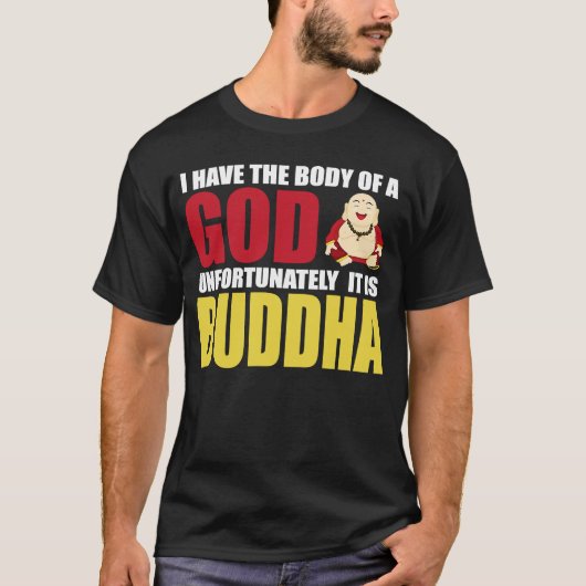 I Have The Body Of A God Unfortunately It Is Buddh Tシャツ (正面)