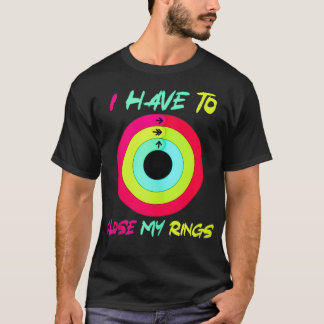 I Have To Close My Rings Funny  Tシャツ