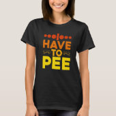 I Have To Pee - Premium Tシャツ (正面)