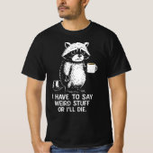 I Have To Say Weird Stuff Or I'll Die Coffee   Tシャツ (正面)