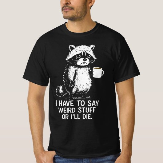I Have To Say Weird Stuff Or I'll Die Coffee Tシャツ (正面)