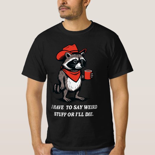 I Have to Say Weird Stuff Or I'll Die Cowboy  Tシャツ (正面)