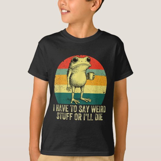 I Have To Say Weird Stuff Or I'll Die Frog Drinkin Tシャツ (正面)