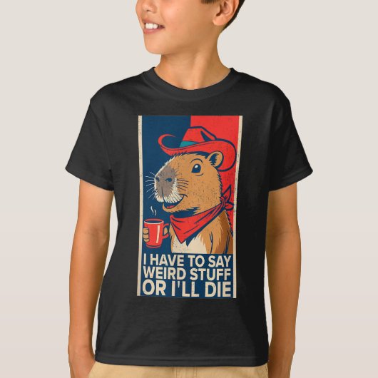 I Have To Say Weird Stuff Or I'll Die Funny Capyba Tシャツ (正面)