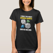 I Have Too Many Board Games Said Nobody Ever Board Tシャツ (正面)
