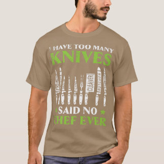 I Have Too Many Knives Said No Chef Ever Cooking C Tシャツ