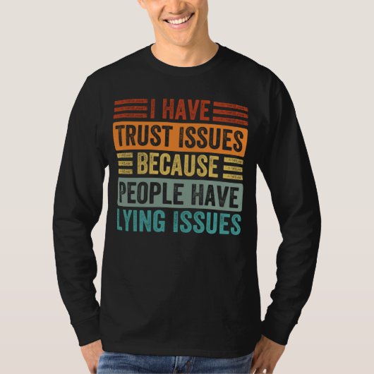 I Have Trust Issues Because People Have Lying Issu Tシャツ (正面)