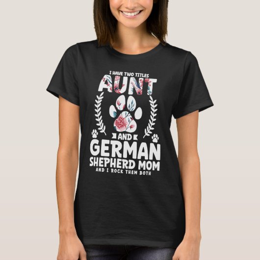 I have two titles aunt and german shepherd mom tシャツ (正面)