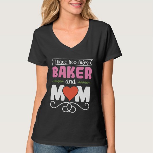 I Have Two Titles Baker And Mom Baking Mama Mother Tシャツ (正面)