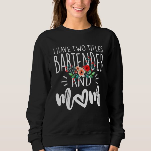 I Have Two Titles Bartender And Mom I Rock Them Bo スウェットシャツ (正面)