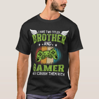 I Have Two Titles Brother and Gamer Funny Gaming   Tシャツ