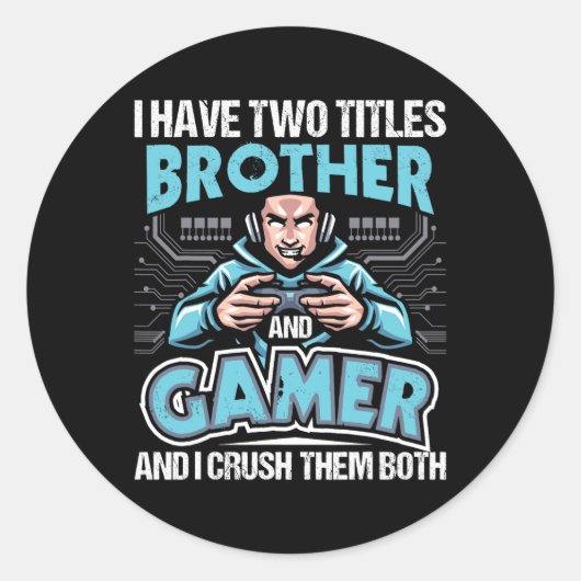 I Have Two Titles Brother And Gamer - Gaming Video ラウンドシール (正面)