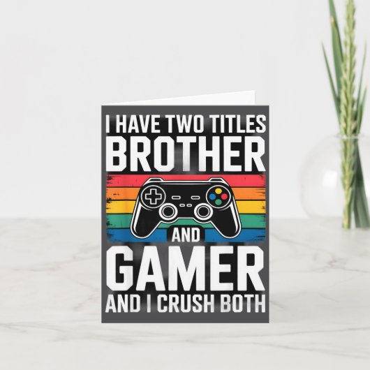 I Have Two Titles Brother And Gamer I Crush Both  カード (正面)