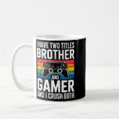 I Have Two Titles Brother And Gamer I Crush Both コーヒーマグカップ (左)