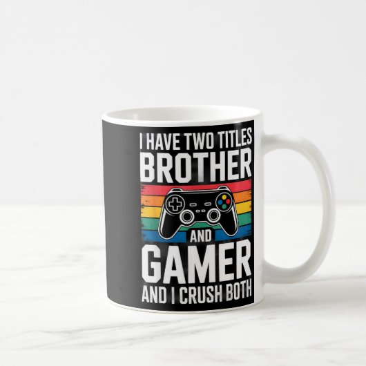 I Have Two Titles Brother And Gamer I Crush Both コーヒーマグカップ (右)