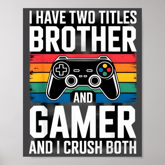 I Have Two Titles Brother And Gamer I Crush Both ポスター (正面)