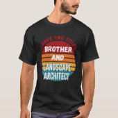 I Have Two Titles Brother And Landscape Architect Tシャツ (正面)