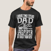 I Have Two Titles Dad And Bagpiper Bagpipe Player  Tシャツ (正面)