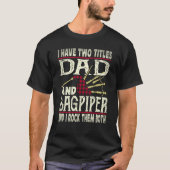 I Have Two Titles Dad And Bagpiper Bagpipe Player  Tシャツ (正面)