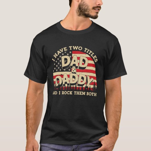 I Have Two Titles Dad And Daddy Men American Flag Tシャツ (正面)