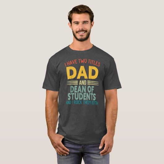 I Have Two Titles Dad And Dean Of Students Fun Tシャツ (正面フル)