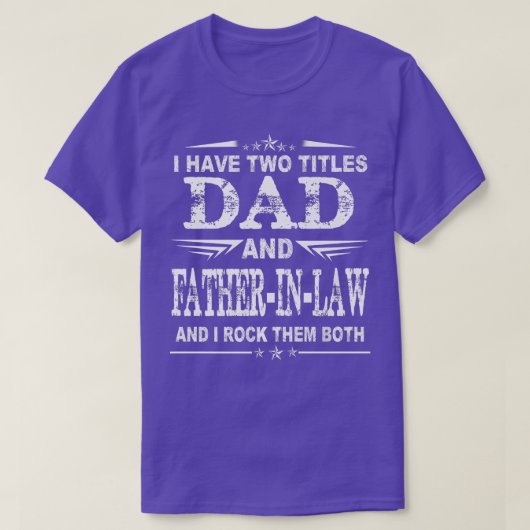 I Have Two Titles Dad And FatherInLaw Funny Fathe Tシャツ (デザイン正面)