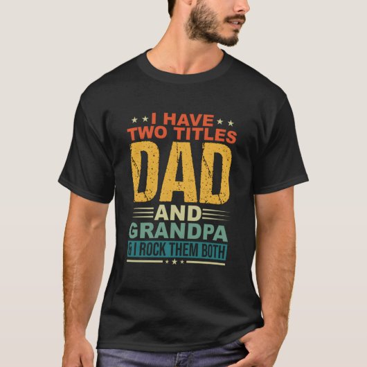 I Have Two Titles Dad And Grandpa Father Day Grand Tシャツ (正面)