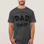 I Have Two Titles Dad And Grandpa for happy Tシャツ<br><div class="desc">I Have Two Titles Dad And Grandpa for happy Father's Day Gift. Perfect gift for your dad,  mom,  papa,  men,  women,  friend and family members on Thanksgiving Day,  Christmas Day,  Mothers Day,  Fathers Day,  4th of July,  1776 Independent day,  Veterans Day,  Halloween Day,  Patrick's Day</div>