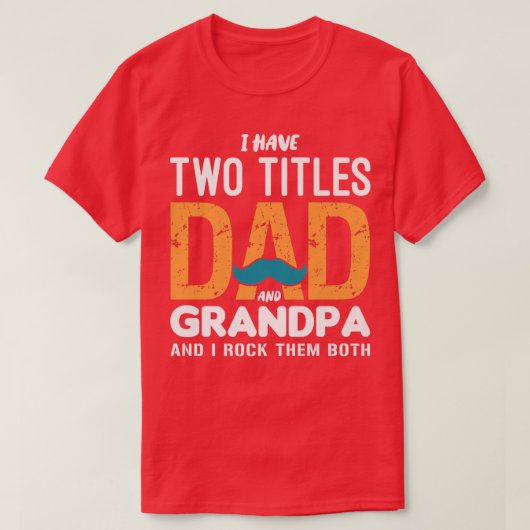 I Have Two Titles Dad And Grandpa Funny Father's D Tシャツ (デザイン正面)