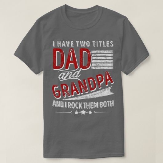 I Have Two Titles Dad And Grandpa Funny Father's D Tシャツ (デザイン正面)